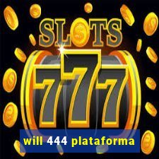 will 444 plataforma